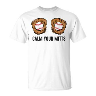 Calm Your Mitts Baseball Player Game Day Sports Lover T-Shirt - Monsterry DE