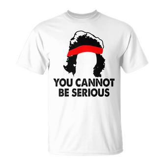 You Cannot Be Serious Tennis Player Humor T-Shirt - Monsterry AU