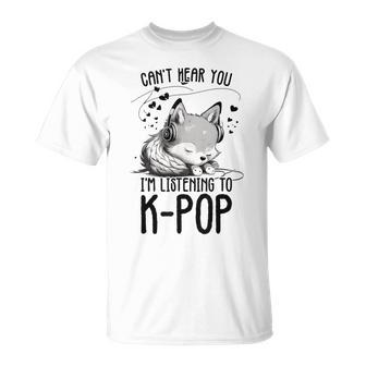 Can't Hear You I'm Listening To K-Pop Wolf Kpop Merchandise T-Shirt - Seseable