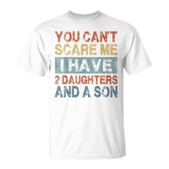 You Can't Scare Me I Have 2 Daughters And A Son Mom Dad T-Shirt - Monsterry