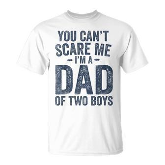 You Can't Scare Me I'm A Dad Of Two Boys Father's Day T-Shirt - Seseable