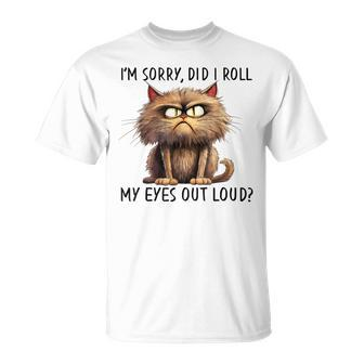 Cat I’M Sorry Did I Roll My Eyes Out Loud T-Shirt - Seseable