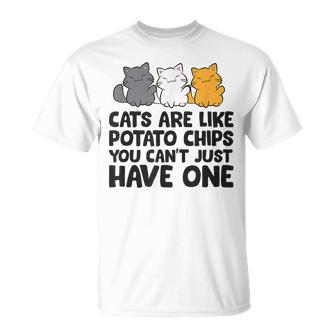 Cats Are Like Potato Chips You Can't Just Have One T-Shirt - Monsterry