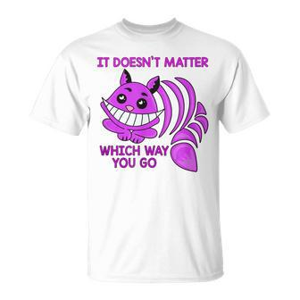 Cheshire Cat It Doesn’T Matter Which Way You Go T-Shirt - Monsterry UK
