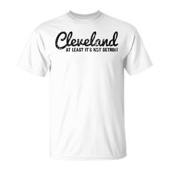 Cleveland At Least It's Not Detroit Fun Vintage T-Shirt - Monsterry