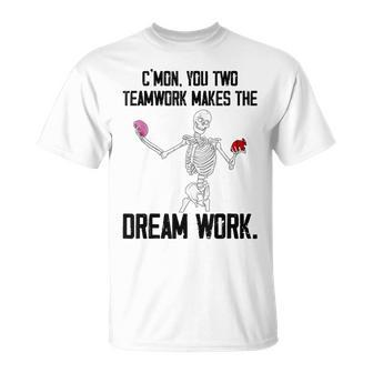 C'mon You Two Team Work Makes The Dream Work Skeleton Brain T-Shirt - Monsterry