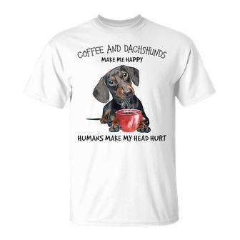 Coffee And Dachshunds Make Me Happy Humans Make My Head Hurt T-Shirt - Thegiftio UK