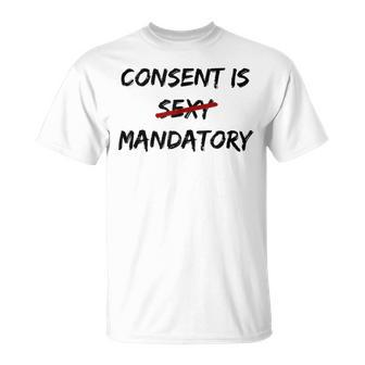 Consent Is Not Sexy It Is Mandatory Quote Equal Rights T-Shirt - Monsterry AU