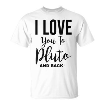 Cool Astronomy I Love You To Pluto And Back T-Shirt - Monsterry CA