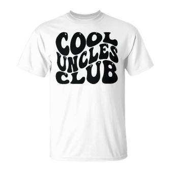 Cool Uncles Club Best Uncle Ever Fathers Day Groovy T-Shirt - Seseable