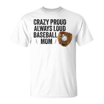 Crazy Proud Always Loud Baseball Mom Baseball Player T-Shirt - Monsterry DE