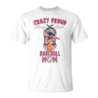 Crazy Proud Always Loud Baseball Mom Messy Bun T-Shirt - Monsterry AU