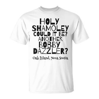 Curse Of Oak Island Holy Shamoley It's A Bobby Dazzler T-Shirt - Monsterry