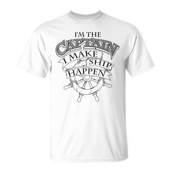 Cute Unique I'm The Captain I Make Ship Happen T-Shirt - Monsterry DE