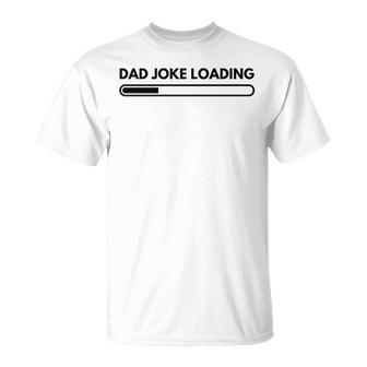 Dad Joke Father Joke Loading Grandpa Daddy Fathers Day T-Shirt - Seseable