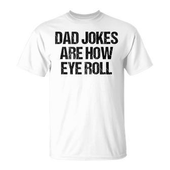 Dad Jokes Are How Eye Roll Vintage Dad Fathers Day T-Shirt - Seseable