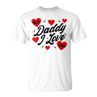 But Daddy I Love Him For Father's Day T-Shirt - Seseable