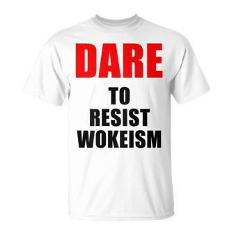 Dare To Resist Wokeism Black Text T-Shirt - Monsterry