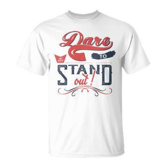 Dare To Stand Out Motivational Quotes Positive Phrases T-Shirt - Monsterry