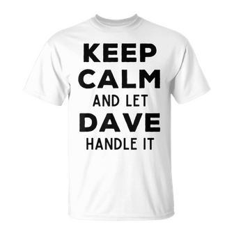 Dave Name Keep Calm And Let Dave Handle It T-Shirt - Monsterry