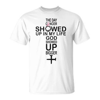 The Day Cancer Showed Up In My Life God Showed Up Bigger T-Shirt - Seseable