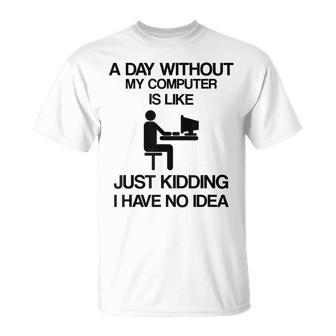 A Day Without My Computer Internet Addict T-Shirt - Seseable