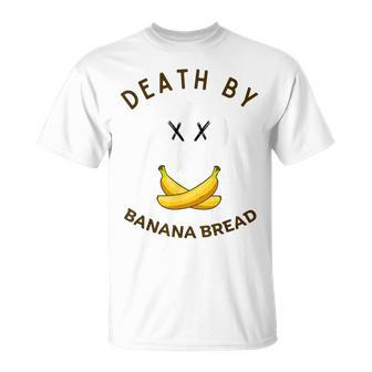 Death By Banana Bread T-Shirt - Monsterry