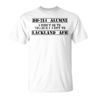 I Didn't Go To College I Went To Lackland Afb Dd214 Alumni T-Shirt - Monsterry UK