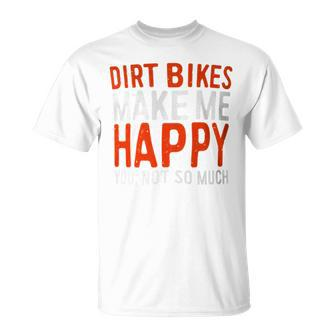 Dirt Bikes Make Me Happy You Not So Much T-Shirt - Monsterry