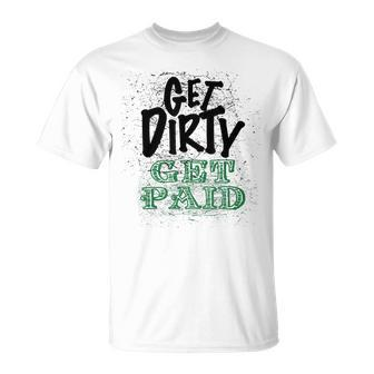 Get Dirty Get Paid Hard Working Skilled Blue Collar Labor T-Shirt - Monsterry UK