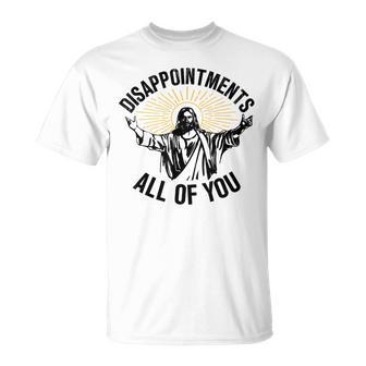 Disappointments All Of You Jesus Christian Religion T-Shirt - Monsterry DE
