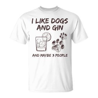 I Like Dogs And Gin And Maybe 3 People Drink Gin And Tonic T-Shirt - Monsterry UK