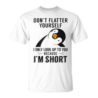 Don't Flatter Yourself I Only Look Up To You Cute Penguin T-Shirt - Monsterry DE