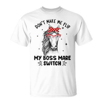Don't Make Me Flip My Boss Mare Switch Horses T-Shirt - Monsterry UK