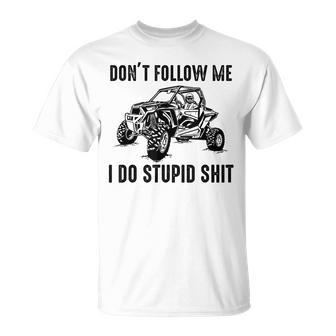 Don't Follow Me I Do Stupid Things Offroad Utv Sxs T-Shirt - Seseable
