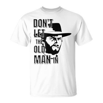 Don't Let The Old Man In Vintage Man Wearing Cowboy Hat T-Shirt - Monsterry