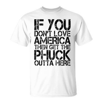 If You Dont Love America Then Get The Phuck Outta Here T-Shirt - Monsterry AU