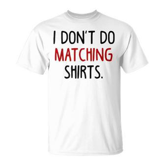 I Dont Do Matching But I Do Valentine Couple Matching T-Shirt | Mazezy