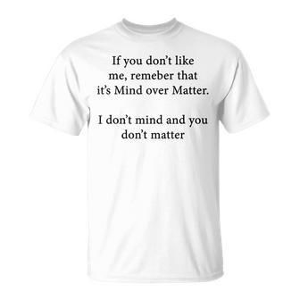 If You Don't Like Me Remember That It's Mind Over Matter T-Shirt - Monsterry