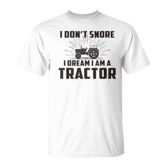 I Don't Snore I Dream I Am A Tractor Saying Farmer T-Shirt - Monsterry UK