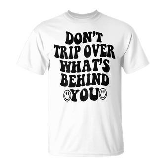 Don't Trip Over What's Behind You Trendy Aesthetic Quotes T-Shirt | Seseable UK
