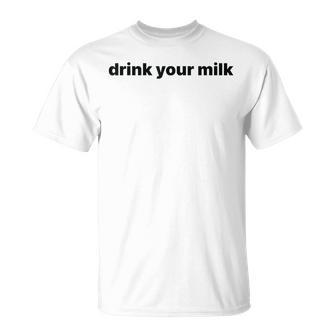 Drink Your Milk T-Shirt - Monsterry UK