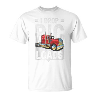 I Drop Big Loads Semi Truck Driver Trucking Truckers T-Shirt | Mazezy DE