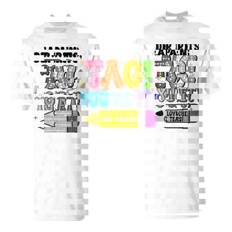 End Of Year Student Dear Parents Tag You're It Love Teachers T-Shirt | Mazezy