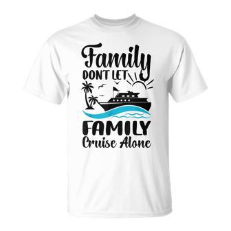 Family Don't Let Family Cruise Alone 2024 Sailing Ship T-Shirt | Mazezy