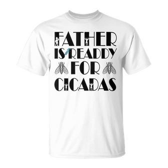 Father Is Ready For Cicada Father's Day T-Shirt - Seseable