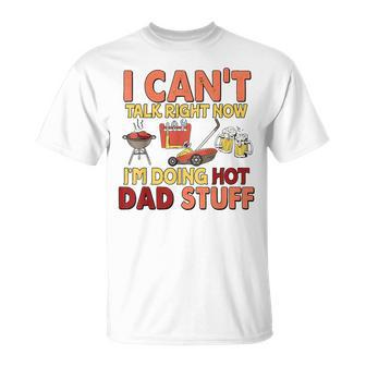 Fathers Day I Can't Talk Right Now Doing Hot Dad Stuff T-Shirt - Thegiftio UK