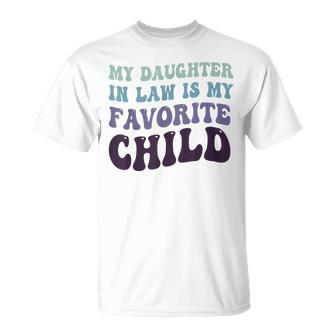 Father's Day My Daughter In Law Is My Favorite Child For Dad T-Shirt - Seseable