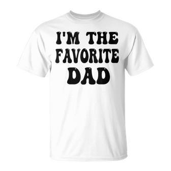Im The Favorite Dad Or Happy Father Day In Favorite Papa Top T-Shirt - Thegiftio UK