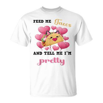 Feed Me Tacos And Tell Me I'm Pretty For Food T-Shirt - Monsterry AU